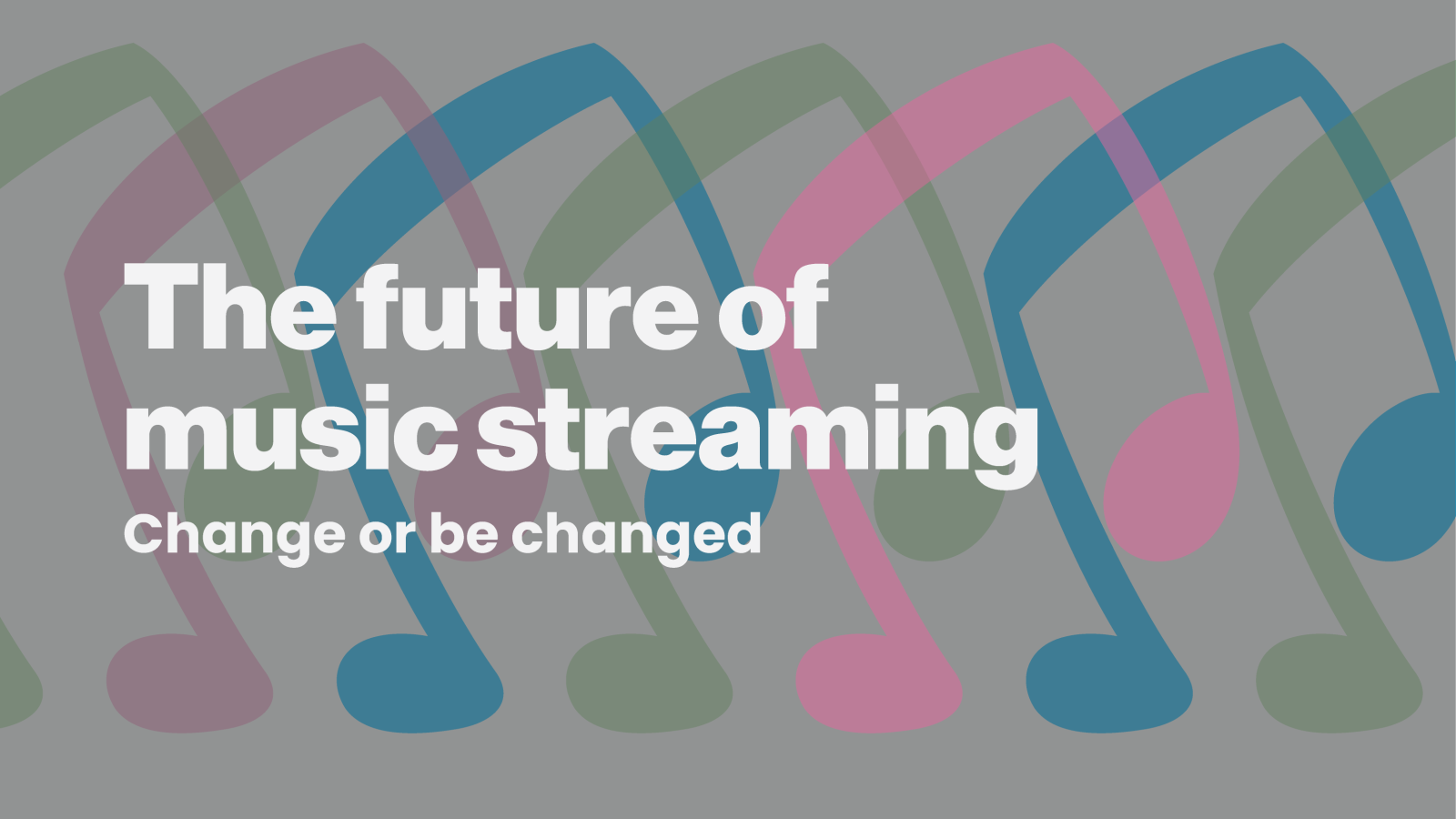 Cover image for The future of music streaming: Change or be changed